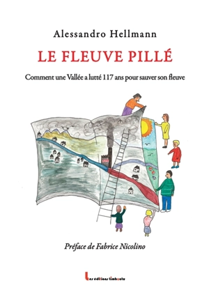 Le fleuve pillé : comment une vallée a lutté 117 ans pour sauver son fleuve - Alessandro Hellmann