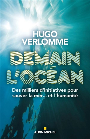 Demain l'océan : des milliers d'initiatives pour sauver la mer... et l'humanité - Hugo Verlomme