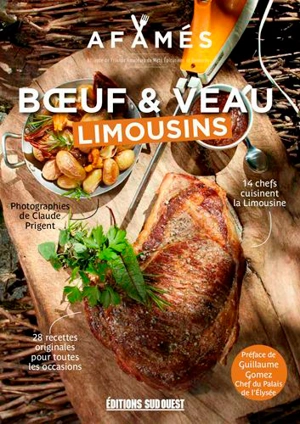 Boeuf & veau limousins : 14 chefs cuisinent la Limousine : 28 recettes originales pour toutes les occasions - Alliance de friands amateurs de mets épicuriens et savoureux (Gironde)