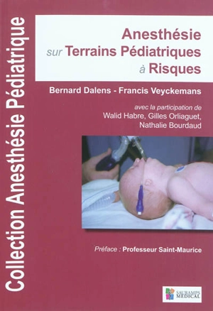 Anesthésie pédiatrique. Vol. 3. Anesthésie sur terrains pédiatriques à risques - Bernard Dalens