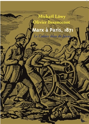 Marx à Paris, 1871 : le cahier bleu de Jenny - Michael Löwy