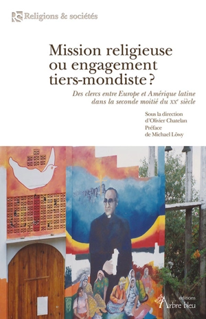 Mission religieuse ou engagement tiers-mondiste ? : des clercs entre Europe et Amérique latine dans la seconde moitié du XXe siècle