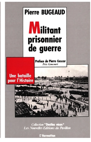 Militant prisonnier de guerre : une bataille pour l'histoire - Pierre Bugeaud