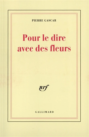 Pour le dire avec des fleurs - Pierre Gascar