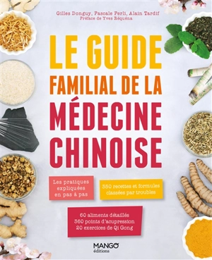 Le guide familial de la médecine chinoise : les pratiques expliquées en pas à pas, 350 recettes classées par troubles, 60 aliments détaillés, 360 points d’acupression, 20 exercices de Qi Gong - Gilles Donguy