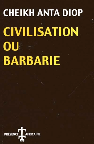 Civilisation ou barbarie : Anthropologie sans complaisance - Cheikh Anta Diop