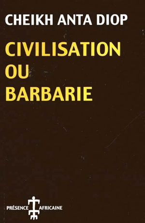 Civilisation ou barbarie : Anthropologie sans complaisance - Anta Diop