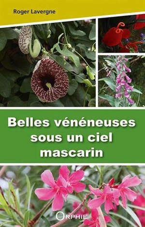 Belles vénéneuses sous un ciel mascarin - Roger Lavergne