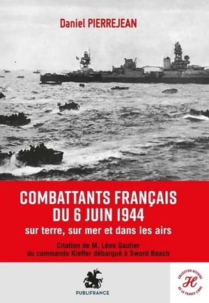 Combattants français du 6 juin 1944 : sur terre, sur mer et dans les airs - Daniel Pierrejean