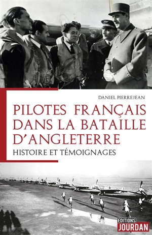 Pilotes français dans la bataille d'Angleterre : histoire et témoignages - Daniel Pierrejean