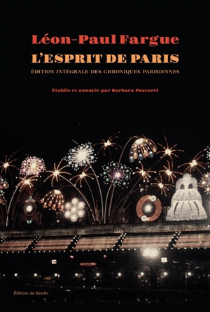 Oeuvres complètes. Vol. 1. L'esprit de Paris : chroniques parisiennes 1934-1947 - Léon-Paul Fargue