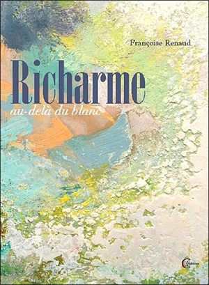 Au-delà du blanc : Richarme (1904-1991) : récit - Françoise Renaud