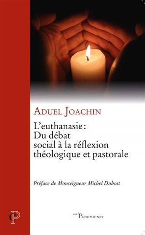 L'euthanasie : du débat social à la réflexion théologique et pastorale - Aduel Joachin