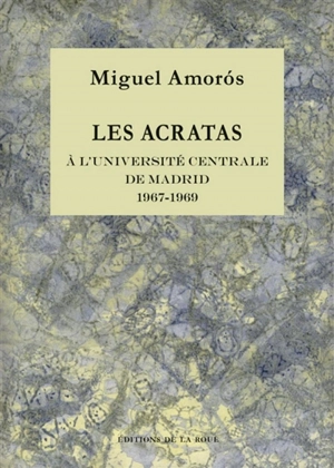 Les Acratas à l'université centrale de Madrid, 1967-1969 - Miguel Amoros