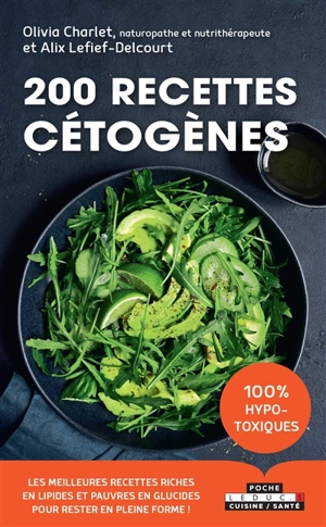 200 recettes cétogènes : les meilleures recettes riches en lipides et pauvres en glucides pour rester en pleine forme ! - Olivia Charlet