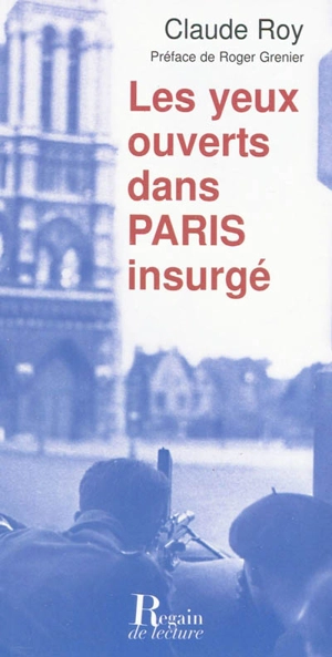 Les yeux ouverts dans Paris insurgé - Claude Roy