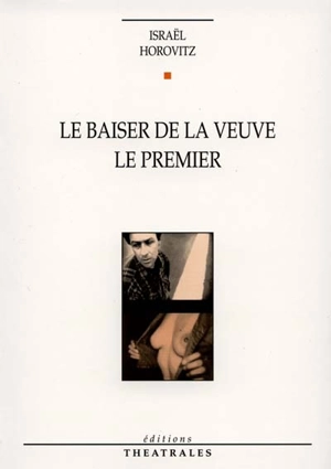 Le baiser de la veuve. Le premier - Israël Horovitz