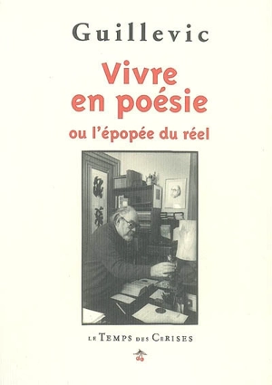 Vivre en poésie ou L'épopée du réel - Eugène Guillevic