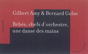 Bébés, chefs d'orchestre, une danse des mains - Gilbert Amy