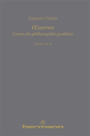 Oeuvres. Cours de philosophie positive. Leçons 46-51 - Auguste Comte