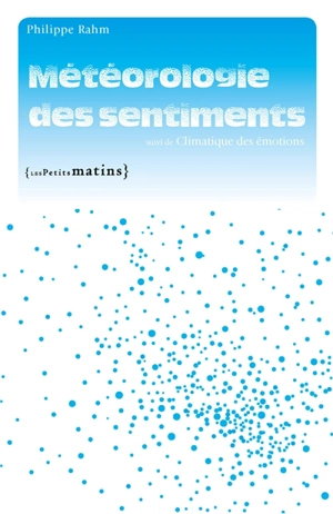 Météorologie des sentiments. Climatique des émotions - Philippe Rahm