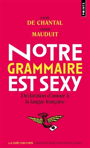 Notre grammaire est sexy : déclaration d'amour à la langue française - Laure de Chantal