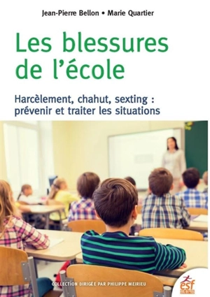 Les blessures de l'école : harcèlement, chahut, sexting : prévenir et traiter les situations - Jean-Pierre Bellon