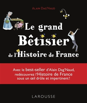 Le grand bêtisier de l'histoire de France - Alain Dag'Naud