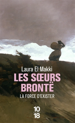 Les soeurs Brontë : la force d'exister - Laura El Makki