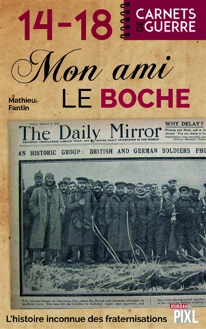 Mon ami le boche : l'histoire inconnue des fraternisations - Mathieu Fantin