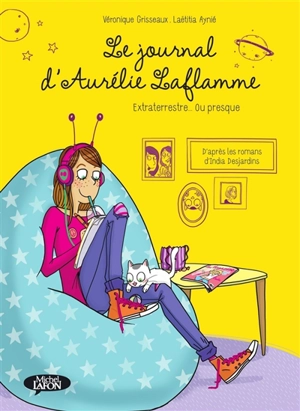 Le journal d'Aurélie Laflamme. Vol. 1. Extraterrestre... ou presque - Véronique Grisseaux