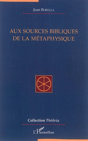 Aux sources bibliques de la métaphysique - Jean Borella