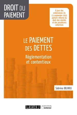 Le paiement des dettes : règlementation et contentieux - Sabrina Delrieu