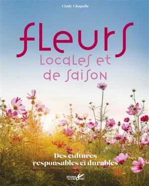 Fleurs locales et de saison : des cultures responsables et durables - Cindy Chapelle