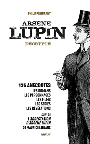 Arsène Lupin décrypté. L'arrestation d'Arsène Lupin - Philippe Durant