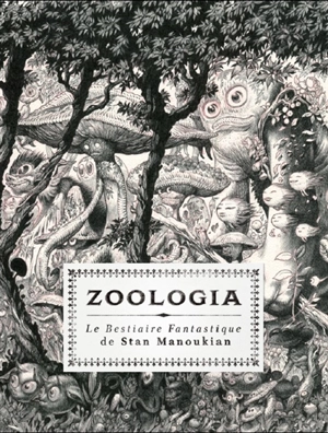 Zoologia : le bestiaire fantastique de Stan Manoukian - Stan