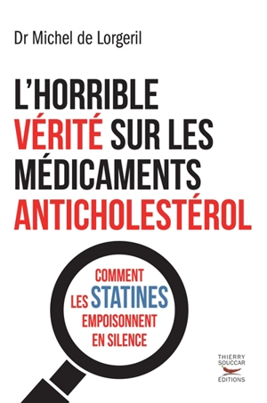L'horrible vérité sur les médicaments anticholestérol : comment les statines empoisonnent en silence - Michel de Lorgeril