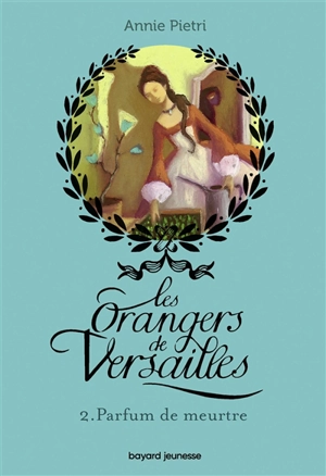 Les orangers de Versailles. Vol. 2. Parfum de meurtre - Annie Pietri