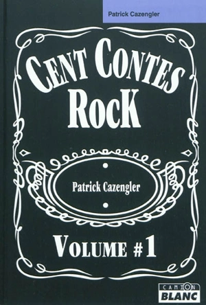 Cent contes rock. Vol. 1 - Patrick Cazengler