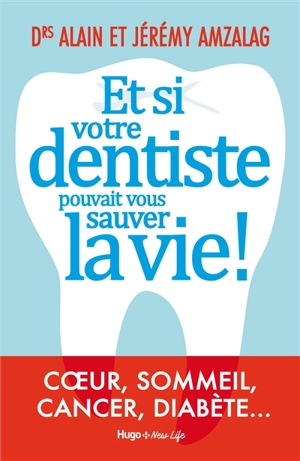 Et si votre dentiste pouvait vous sauver la vie ! : coeur, sommeil, cancer, diabète... - Alain Amzalag