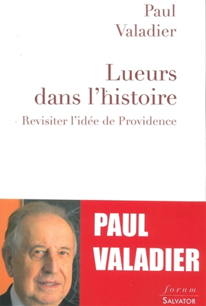 Lueurs dans l'histoire : révisiter l'idée de providence - Paul Valadier