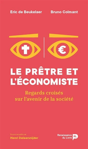 Le prêtre et l'économiste : regards croisés sur l'avenir de la société - Eric De Beukelaer