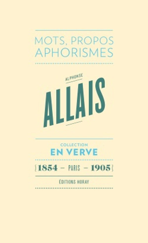 Alphonse Allais : mots, propos, aphorismes - Alphonse Allais