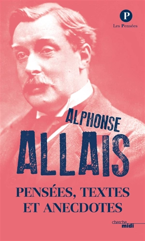 Pensées, textes et anecdotes - Alphonse Allais