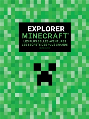 Explorer Minecraft : les plus belles aventures, les secrets les plus grands - Kirsten Kearney