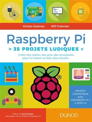 Raspberry Pi : 35 projets ludiques : créez des robots, des jeux, des accessoires pour la maison et bien plus encore... - Kirsten Kearney