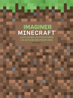 Imaginer Minecraft : les plus belles structures, les astuces des pointures - Kirsten Kearney