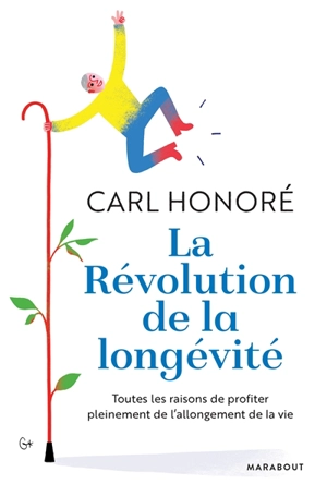 La révolution de la longévité : toutes les raisons de profiter pleinement de l'allongement de la vie - Carl Honoré