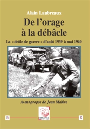 De l'orage à la débâcle : la drôle de guerre d'août 1939 à mai 1940 - Alin Laubreaux