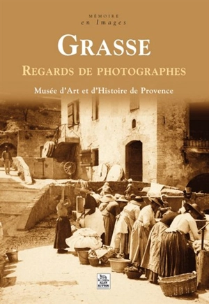 Grasse : regards de photographes - Musée d'art et d'histoire de Provence (Grasse, Alpes-Maritimes)